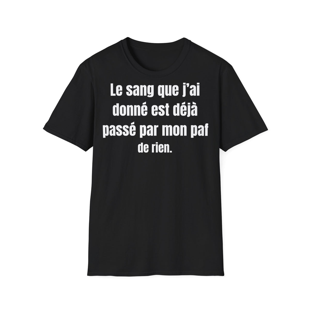 Le sang que j’ai donné est déjà passé par mon paf, de rien.