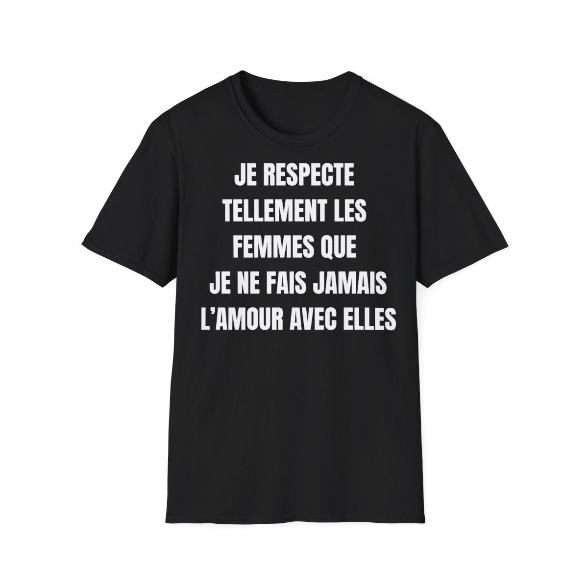 Je respecte tellement les femmes que je ne fais jamais l’amour avec elles.
