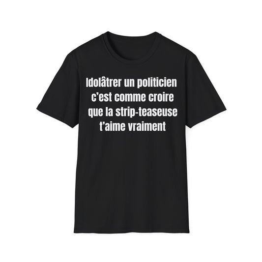 Idolâtrer un politicien, c’est comme croire que la strip-teaseuse t’aime vraiment