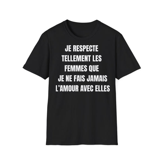 Je respecte tellement les femmes que je ne fais jamais l’amour avec elles.